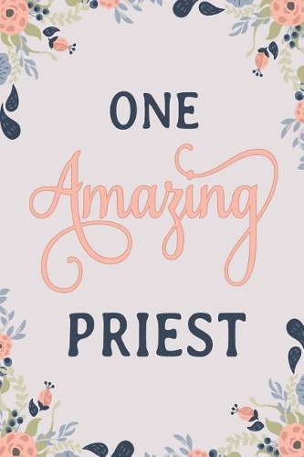 One Amazing Priest: Priest Notebook Priest Journal Priest Workbook Priest Workbook Priest Memories Journal