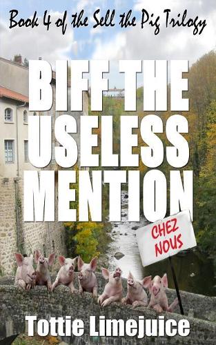 Biff the Useless Mention: Book 4 of the Sell the Pig trilogy(4 Sell the Pig)