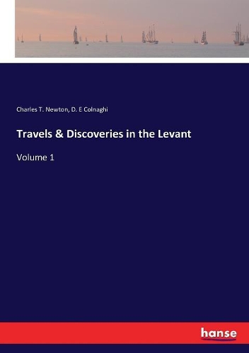 Travels & Discoveries in the Levant: Volume 1
