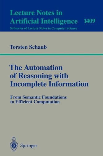 The Automation of Reasoning with Incomplete Information: From Semantic Foundations to Efficient Computation(Lecture Notes in Artificial Intelligence)