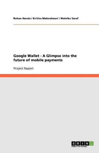 Google Wallet - A Glimpse into the future of mobile payments: (English)