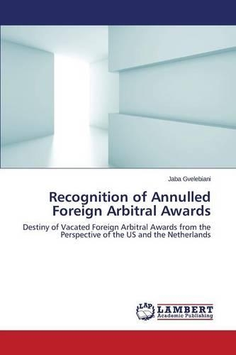 Recognition of Annulled Foreign Arbitral Awards: (English)