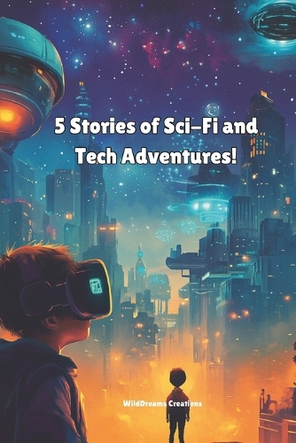 5 Stories of Sci-Fi and Tech Adventures