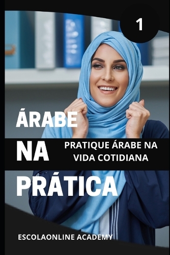 Árabe na prática 1 "dialeto sírio & Libanês": sotaque oriental" Árabe shamye usado no Líbano, síria, Jordânia e palestina(3 Livros de Árabe Para OS Falantes Da Língua Portuguesa)