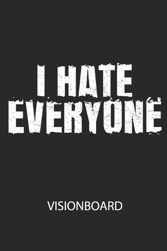 I HATE EVERYONE - Visionboard: Halte deine Visionen schriftlich fest und motiviere dich jeden Tag aufs Neue, wenn du das Buch öffnest und das geschriebene durchliest!