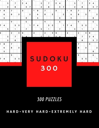 Sudoku 300: SUDOKU HARD, VERY HARD AND EXTREMELY HARD hard sudoku puzzle books for adults 300 PUZZLES big size 8,5 x 11 in
