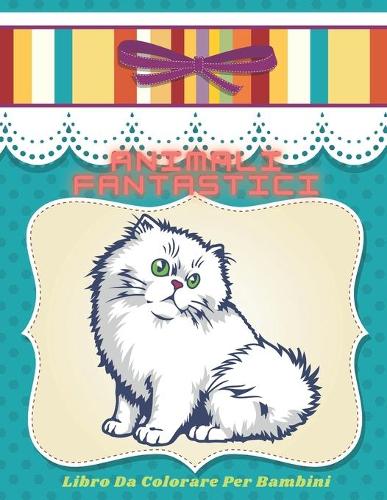 Animali Fantastici - Libro Da Colorare Per Bambini