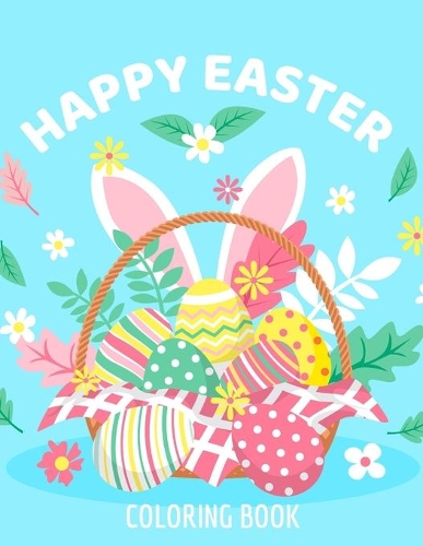 Happy Easter Coloring Book: easter egg basket - children easter book - Celebrate Easter - Easter Gift For Childrens