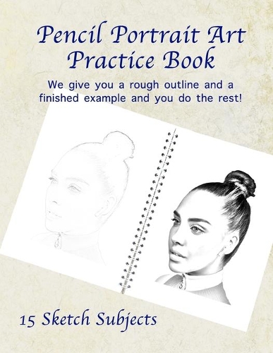 Pencil Portrait Art Practice Book: Practice Shading Portraits Like a Pro