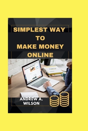 The simplest way to make money online: Simple tips and tricks to make money online and a sure strategy to achieve financial freedom without stress.