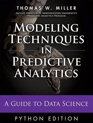Modeling Techniques in Predictive Analytics with Python and R: A Guide to Data Science(FT Press Analytics)