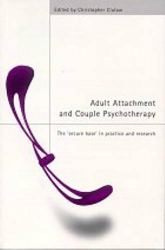 Adult Attachment and Couple Psychotherapy: The 'secure Base' in Practice and Research