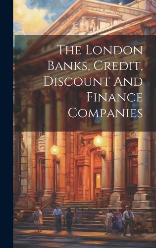 The London Banks, Credit, Discount And Finance Companies