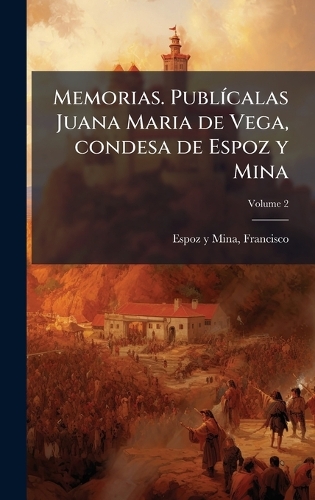 Memorias. PublÃ-calas Juana Maria de Vega, condesa de Espoz y Mina