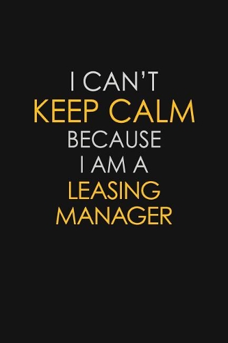 I Can't Keep Calm Because I Am A Leasing Manager