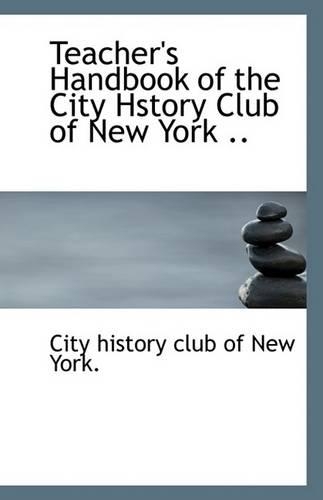 Teacher's Handbook of the City Hstory Club of New York ..: (English)