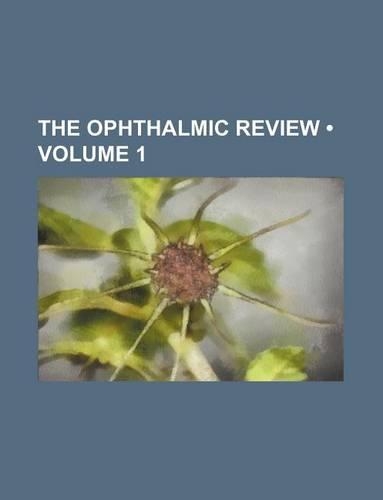 The Ophthalmic Review (Volume 1): (English)