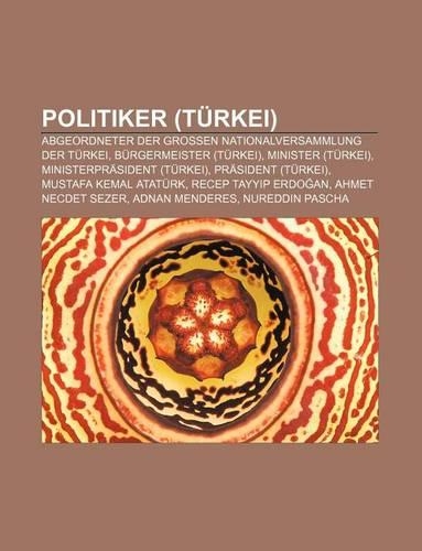Politiker (Turkei): Abgeordneter Der Grossen Nationalversammlung Der Turkei, Burgermeister (Turkei), Minister (Turkei)(German)