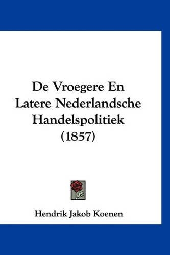 de Vroegere En Latere Nederlandsche Handelspolitiek (1857)
