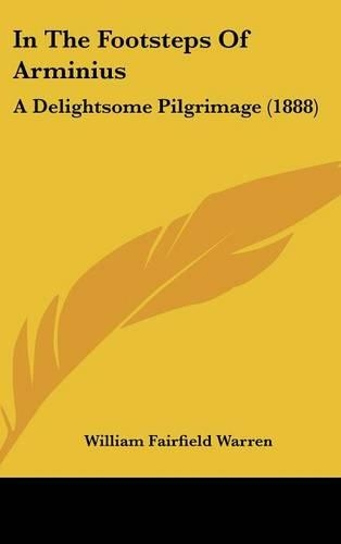 In the Footsteps of Arminius: A Delightsome Pilgrimage (1888)