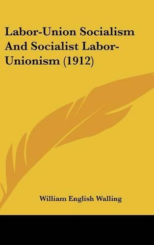 Labor-Union Socialism and Socialist Labor-Unionism (1912)