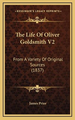 The Life Of Oliver Goldsmith V2: From A Variety Of Original Sources (1837)