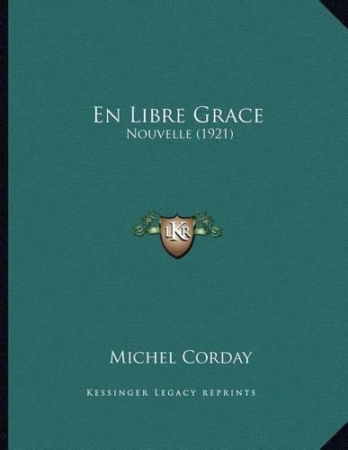 En Libre Grace: Nouvelle (1921)(French)