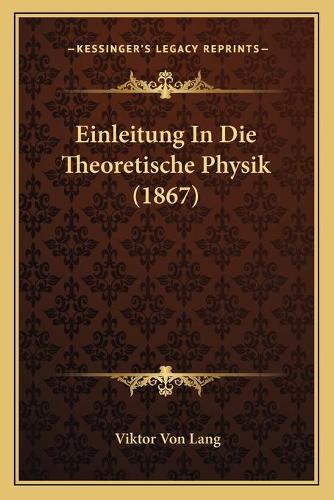 Einleitung In Die Theoretische Physik (1867): (German)