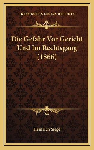 Die Gefahr Vor Gericht Und Im Rechtsgang (1866)