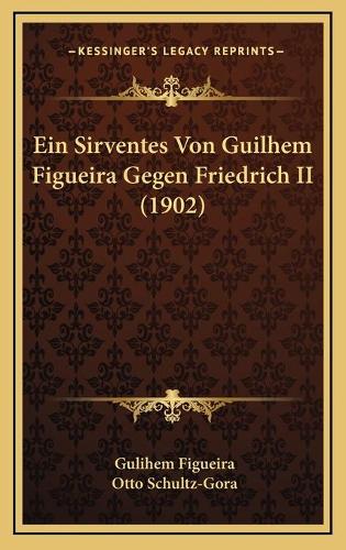 Ein Sirventes Von Guilhem Figueira Gegen Friedrich II (1902): (German)