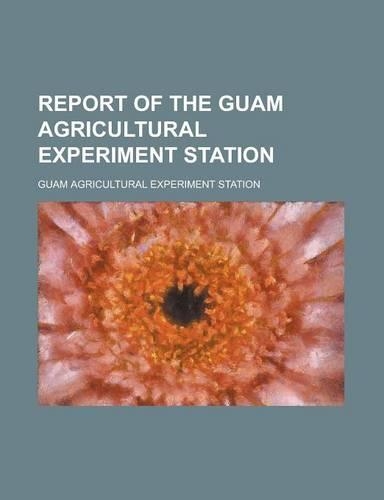 Report of the Guam Agricultural Experiment Station