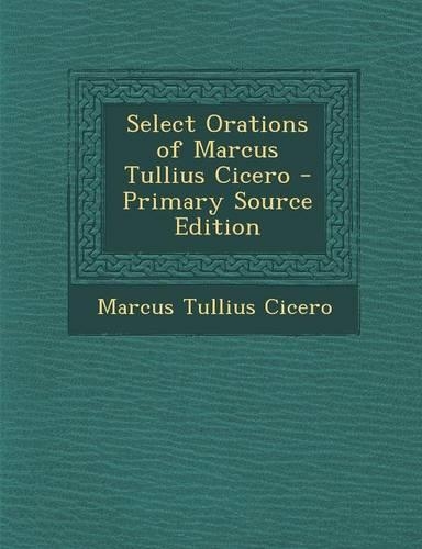 Select Orations of Marcus Tullius Cicero