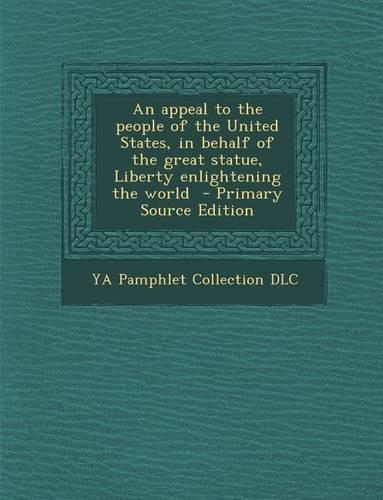 Appeal to the People of the United States, in Behalf of the Great Statue, Liberty Enlightening the World: (English)