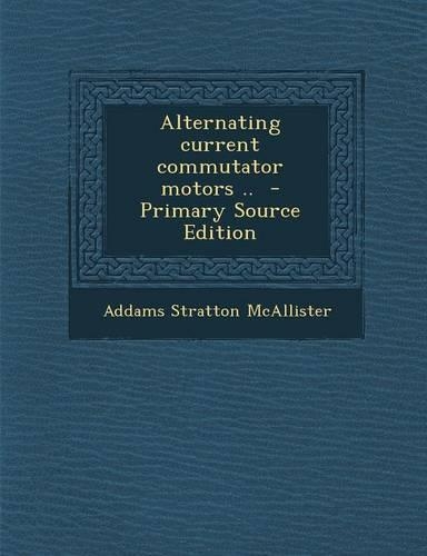 Alternating Current Commutator Motors ..