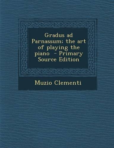 Gradus Ad Parnassum; The Art of Playing the Piano