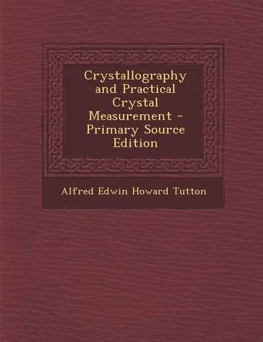 Crystallography and Practical Crystal Measurement - Primary Source Edition