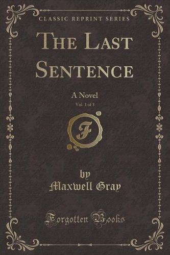 The Last Sentence, Vol. 1 of 3: A Novel (Classic Reprint)(English)