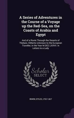 A Series of Adventures in the Course of a Voyage up the Red-Sea, on the Coasts of Arabia and Egypt