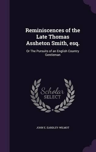 Reminiscences of the Late Thomas Assheton Smith, Esq.