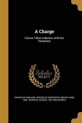 A Charge; Volume Talbot Collection of British Pamphlets: (English)