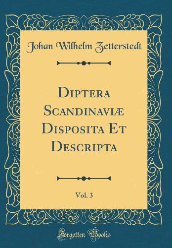 Diptera Scandinaviæ Disposita Et Descripta, Vol. 3 (Classic Reprint)