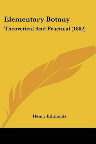 Elementary Botany: Theoretical And Practical (1882)(English)