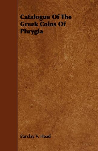 Catalogue Of The Greek Coins Of Phrygia