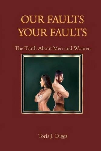Our Faults Your Faults: The Truth About Men and Women