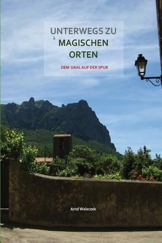 Unterwegs Zu Magischen Orten: Dem Gral Auf Der Spur