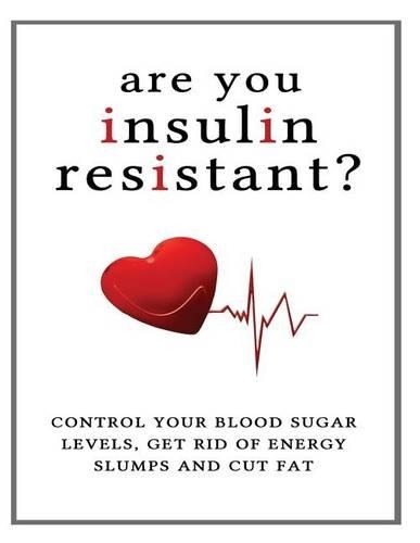 Are You Insulin Resistant?: Control Your Blood Sugar Levels, Get Rid of Energy Slumps and Cut Fat(English)