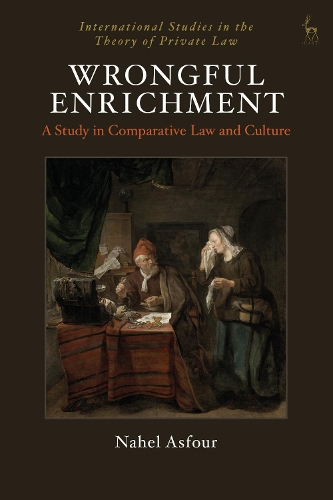Wrongful Enrichment: A Study in Comparative Law and Culture(International Studies in the Theory of Private Law)