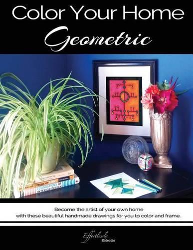Color Your Home Geometric: A Geometric Home Decor Book / Adult Coloring Book - Become the Artist of Your Own Home with These Beautiful Handmade Drawings for You to Color and F(English)
