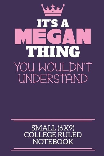 It's A Megan Thing You Wouldn't Understand Small (6x9) College Ruled Notebook