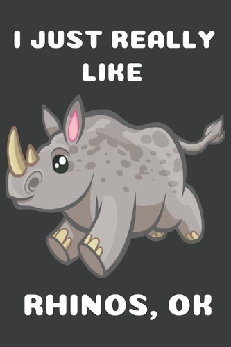 I Just Really Like Rhinos OK